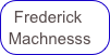 Frederick Machnesss